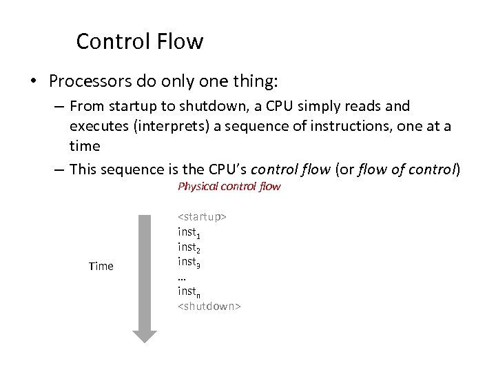 Control Flow • Processors do only one thing: – From startup to shutdown, a