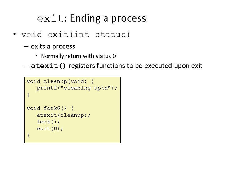 exit: Ending a process • void exit(int status) – exits a process • Normally