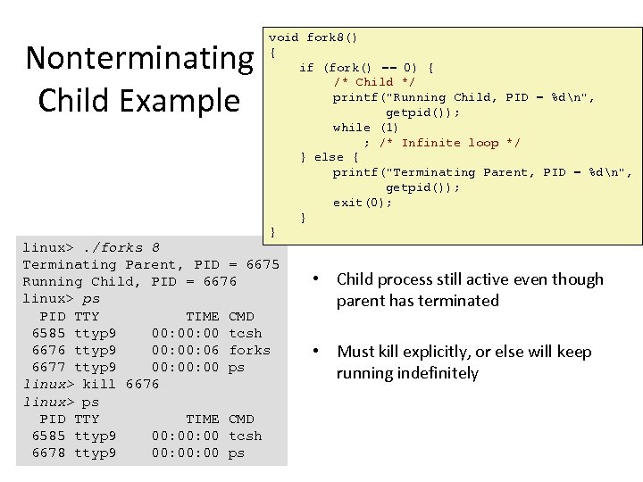 Nonterminating Child Example void fork 8() { if (fork() == 0) { /* Child