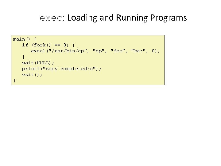 exec: Loading and Running Programs main() { if (fork() == 0) { execl(