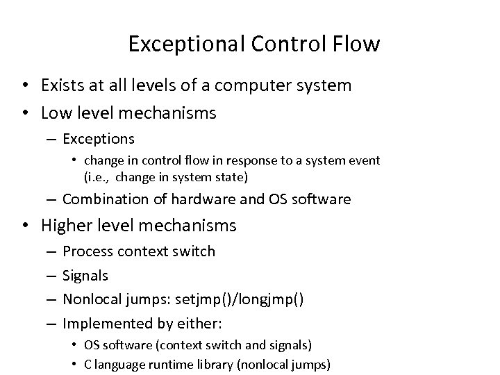 Exceptional Control Flow • Exists at all levels of a computer system • Low