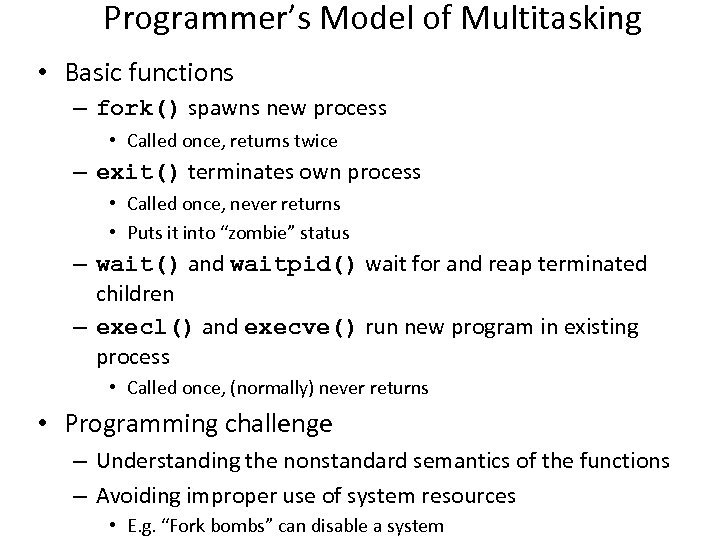 Programmer’s Model of Multitasking • Basic functions – fork() spawns new process • Called
