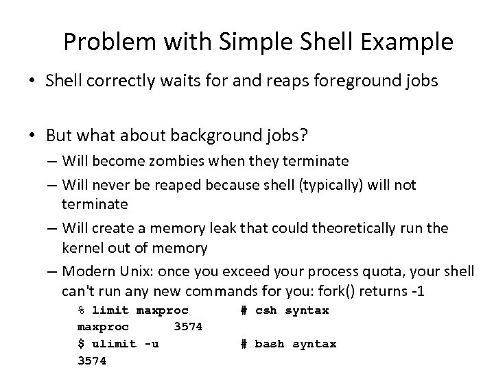 Problem with Simple Shell Example • Shell correctly waits for and reaps foreground jobs