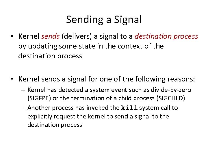 Sending a Signal • Kernel sends (delivers) a signal to a destination process by