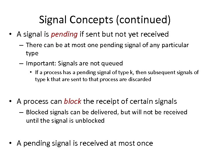 Signal Concepts (continued) • A signal is pending if sent but not yet received