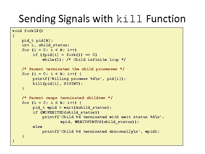 Sending Signals with kill Function void fork 12() { pid_t pid[N]; int i, child_status;