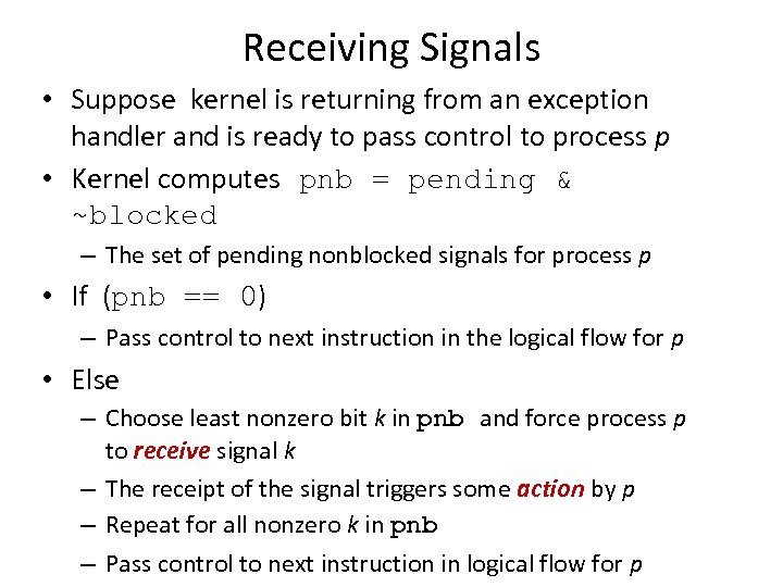 Receiving Signals • Suppose kernel is returning from an exception handler and is ready