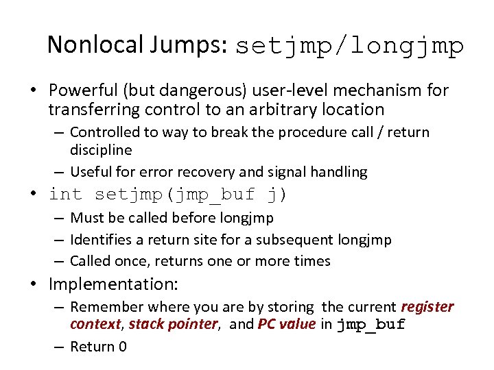 Nonlocal Jumps: setjmp/longjmp • Powerful (but dangerous) user-level mechanism for transferring control to an