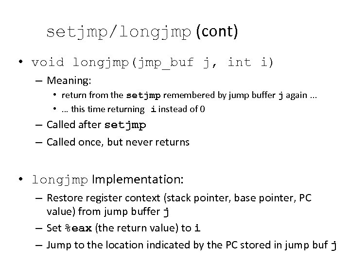 setjmp/longjmp (cont) • void longjmp(jmp_buf j, int i) – Meaning: • return from the