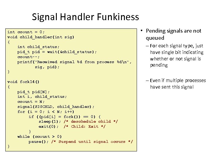 Signal Handler Funkiness int ccount = 0; void child_handler(int sig) { int child_status; pid_t