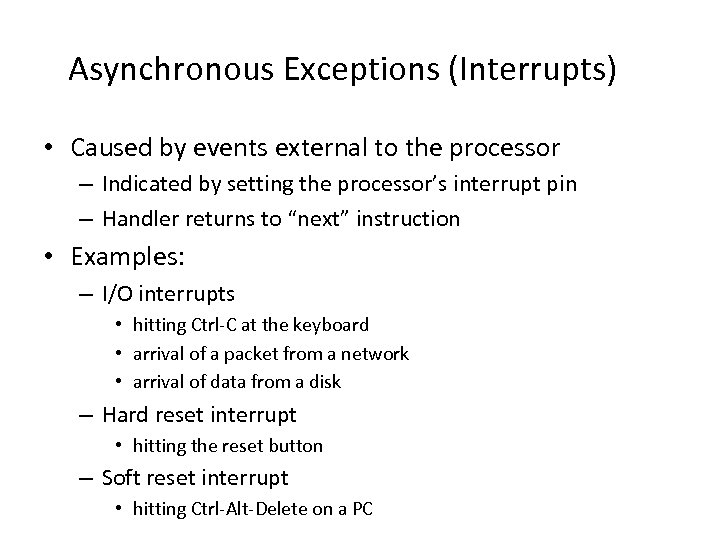 Asynchronous Exceptions (Interrupts) • Caused by events external to the processor – Indicated by