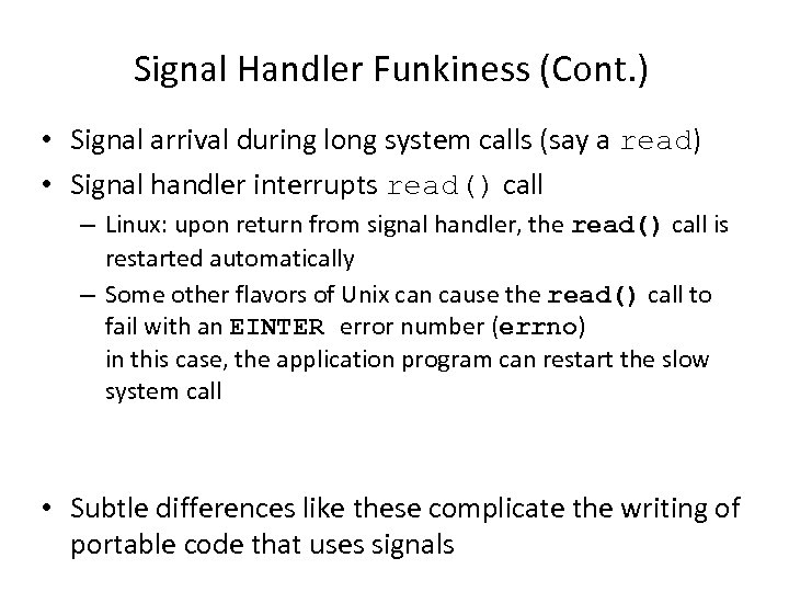 Signal Handler Funkiness (Cont. ) • Signal arrival during long system calls (say a