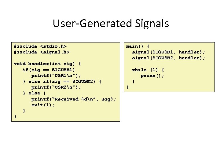 User-Generated Signals #include <stdio. h> #include <signal. h> void handler(int sig) { if(sig ==