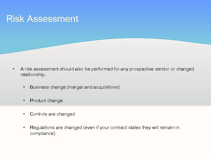Risk Assessment • A risk assessment should also be performed for any prospective vendor