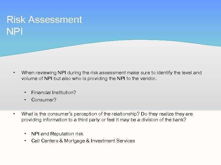Risk Assessment NPI • When reviewing NPI during the risk assessment make sure to