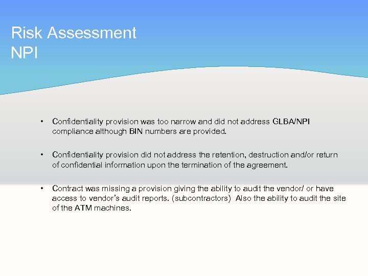 Risk Assessment NPI • Confidentiality provision was too narrow and did not address GLBA/NPI