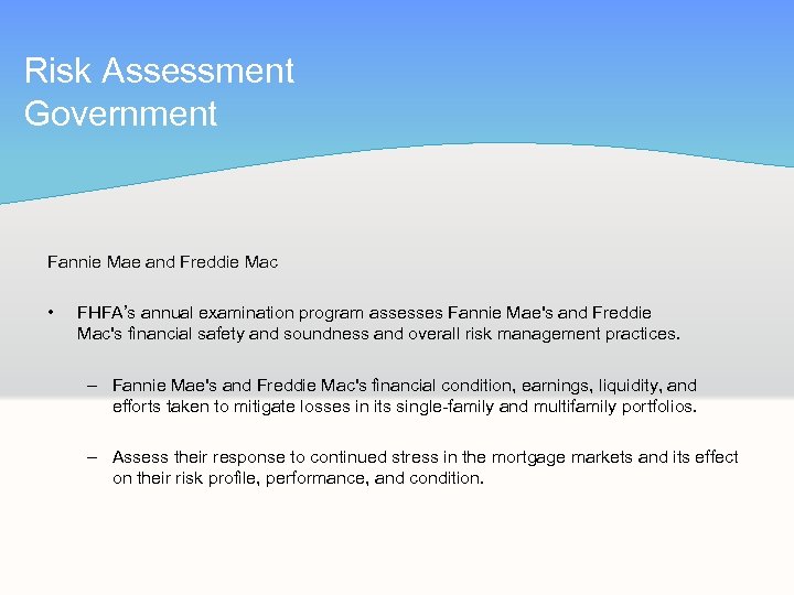 Risk Assessment Government Fannie Mae and Freddie Mac • FHFA’s annual examination program assesses