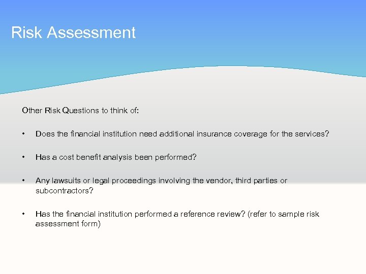 Risk Assessment Other Risk Questions to think of: • Does the financial institution need