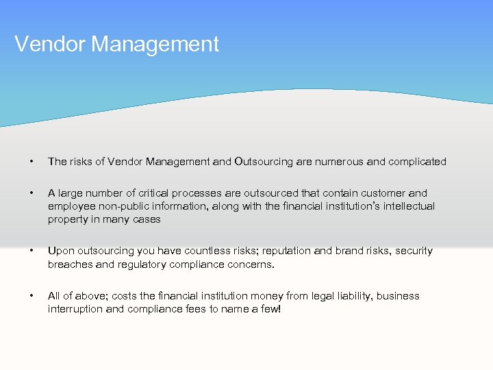 Vendor Management • The risks of Vendor Management and Outsourcing are numerous and complicated
