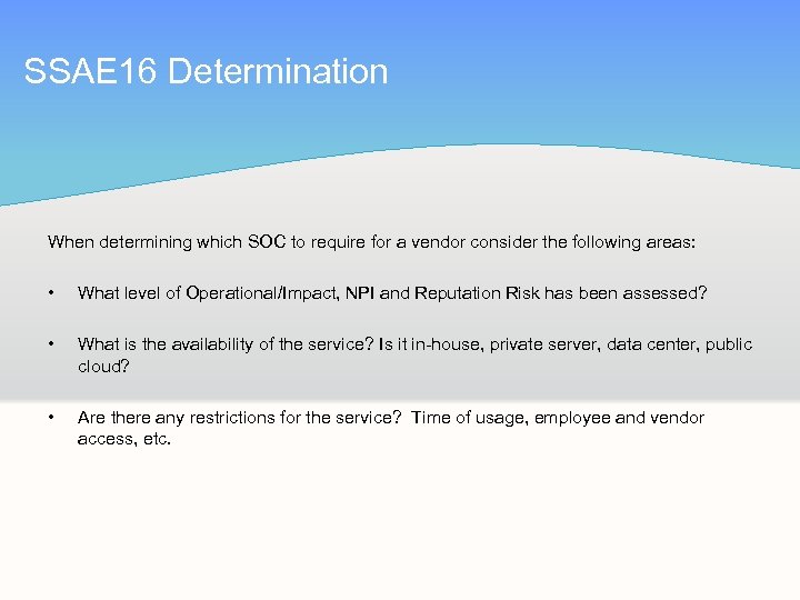 SSAE 16 Determination When determining which SOC to require for a vendor consider the