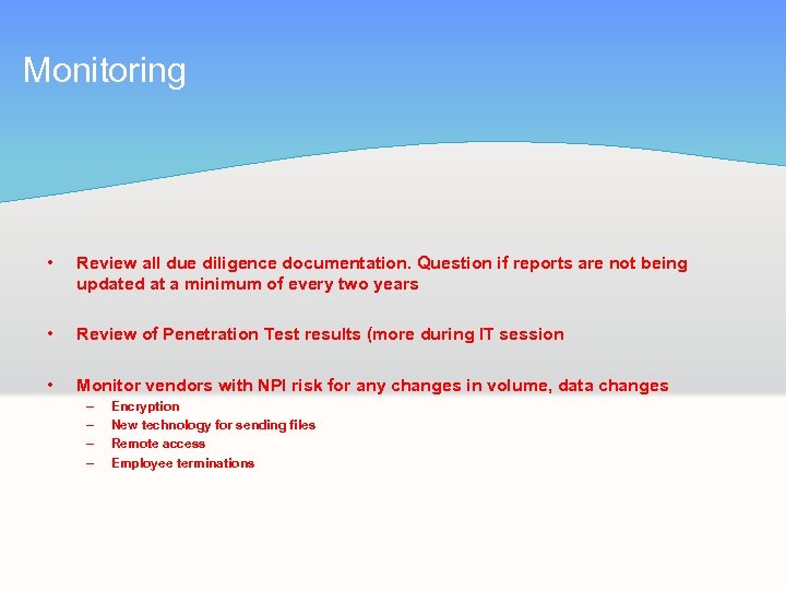 Monitoring • Review all due diligence documentation. Question if reports are not being updated