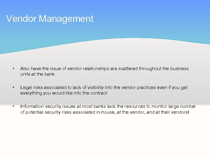 Vendor Management • Also have the issue of vendor relationships are scattered throughout the
