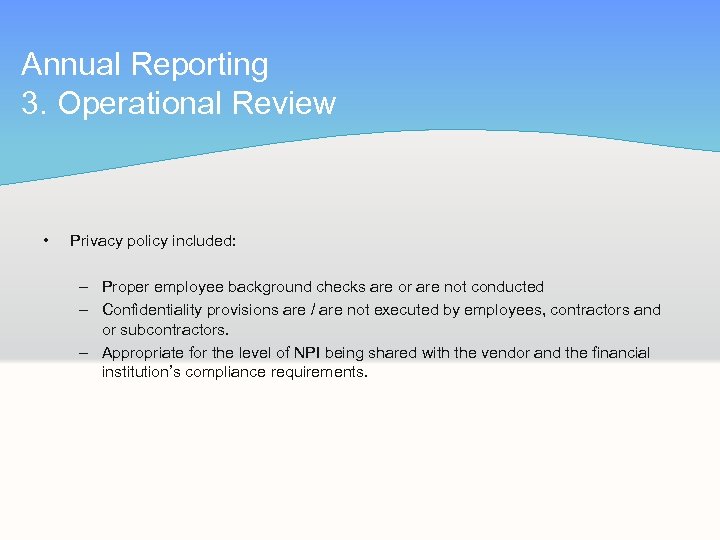 Annual Reporting 3. Operational Review • Privacy policy included: – Proper employee background checks