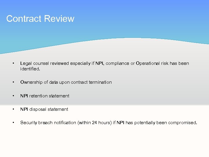 Contract Review • Legal counsel reviewed especially if NPI, compliance or Operational risk has