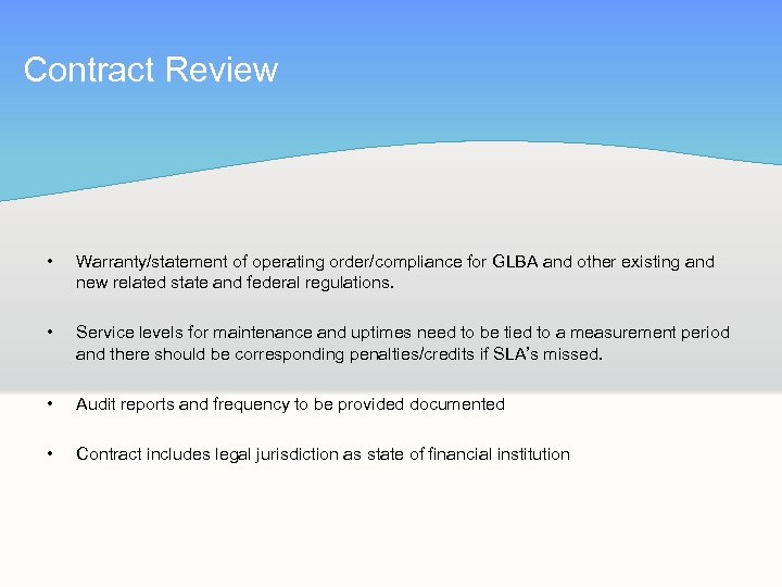Contract Review • • Warranty/statement of operating order/compliance for GLBA and other existing and