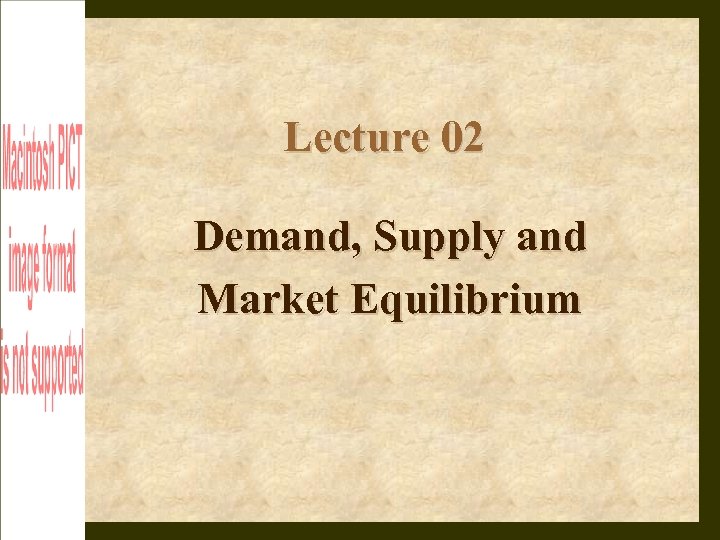 Lecture 02 Demand, Supply and Market Equilibrium 