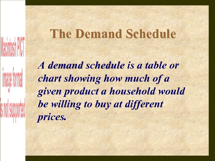 The Demand Schedule A demand schedule is a table or chart showing how much