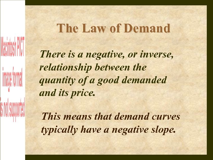 The Law of Demand There is a negative, or inverse, relationship between the quantity