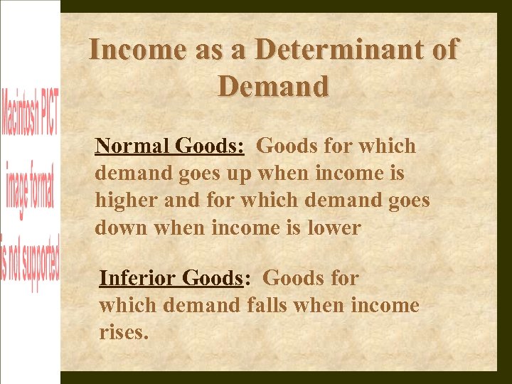 Income as a Determinant of Demand Normal Goods: Goods for which demand goes up