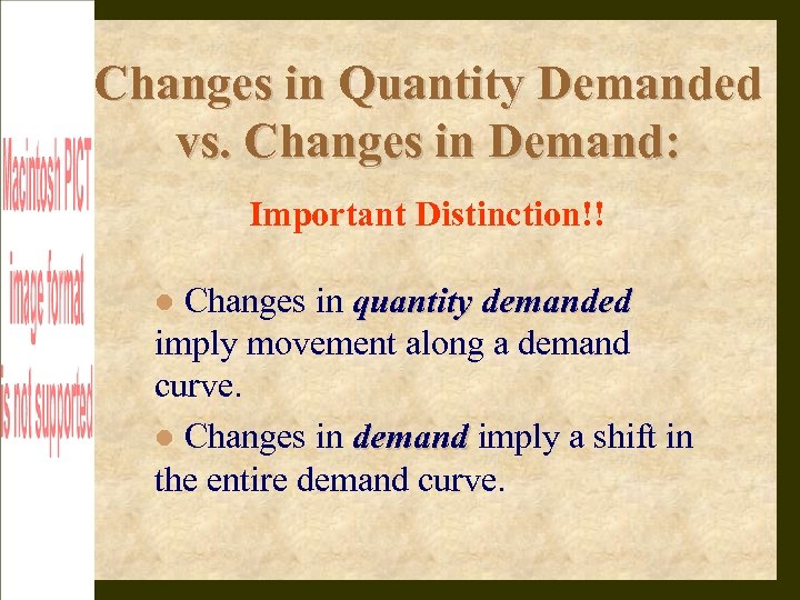 Changes in Quantity Demanded vs. Changes in Demand: Important Distinction!! Changes in quantity demanded