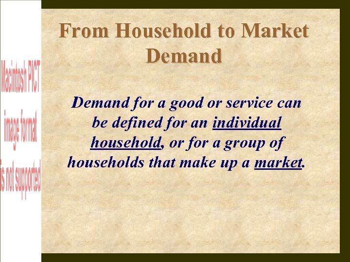 From Household to Market Demand for a good or service can be defined for