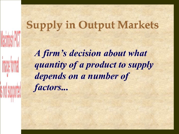Supply in Output Markets A firm’s decision about what quantity of a product to