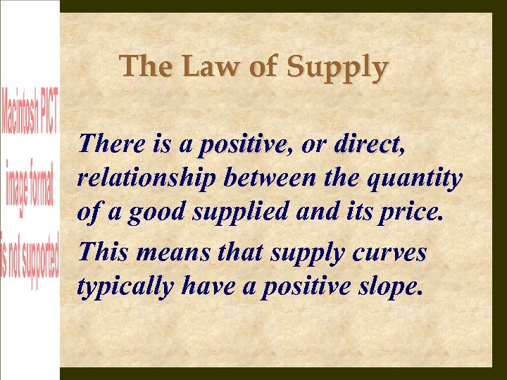 The Law of Supply There is a positive, or direct, positive direct relationship between