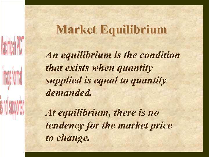 Market Equilibrium An equilibrium is the condition that exists when quantity supplied is equal