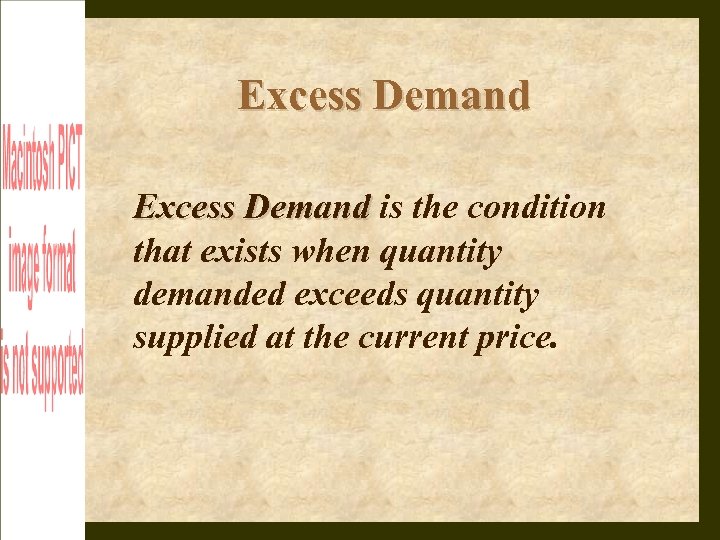 Excess Demand is the condition that exists when quantity demanded exceeds quantity supplied at