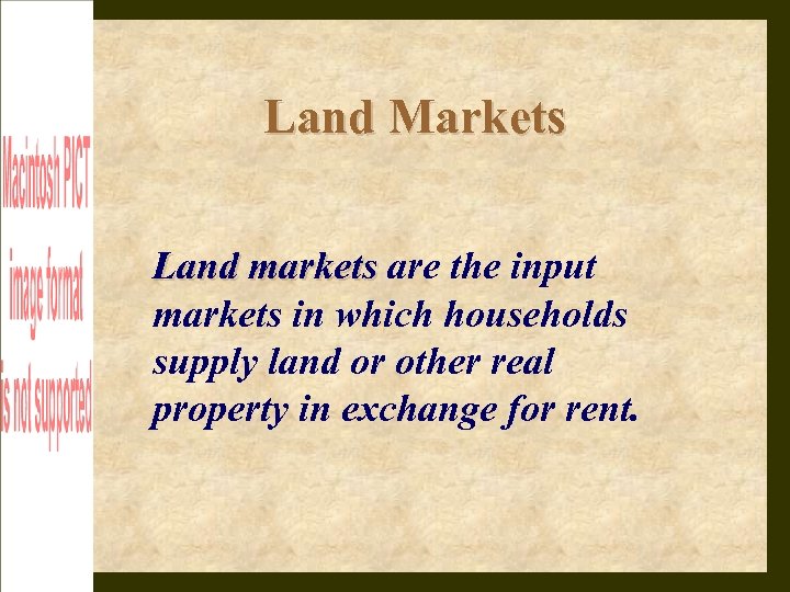 Land Markets Land markets are the input markets in which households supply land or