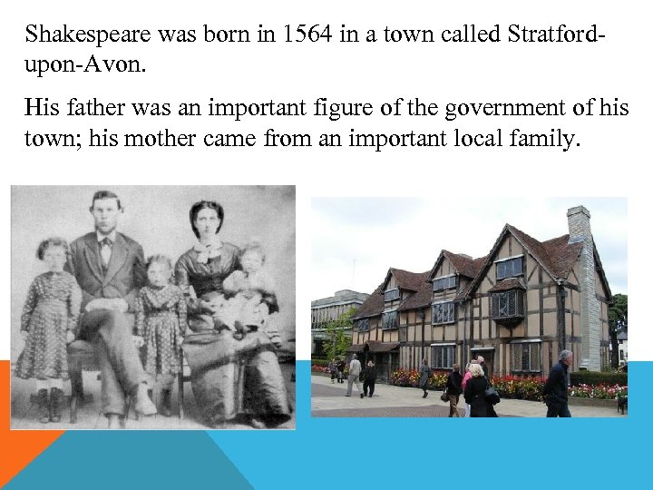 Shakespeare was born in 1564 in a town called Stratfordupon-Avon. His father was an