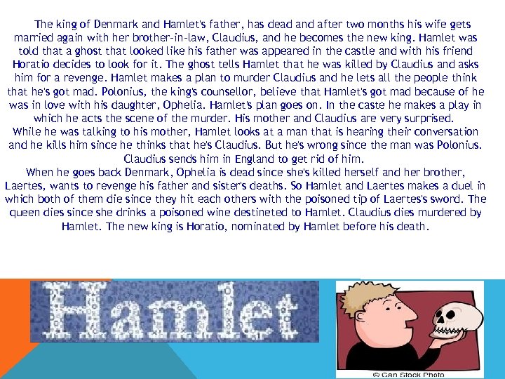 The king of Denmark and Hamlet's father, has dead and after two months his