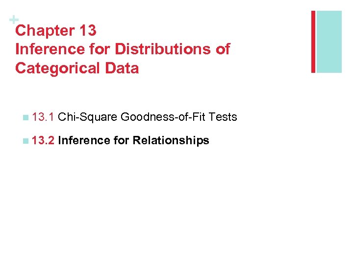 + Chapter 13 Inference for Distributions of Categorical Data n 13. 1 Chi-Square Goodness-of-Fit