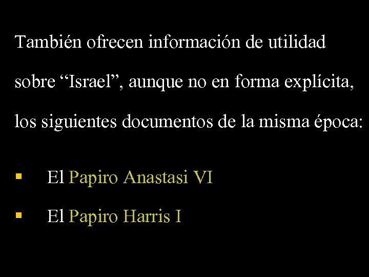 También ofrecen información de utilidad sobre “Israel”, aunque no en forma explícita, los siguientes