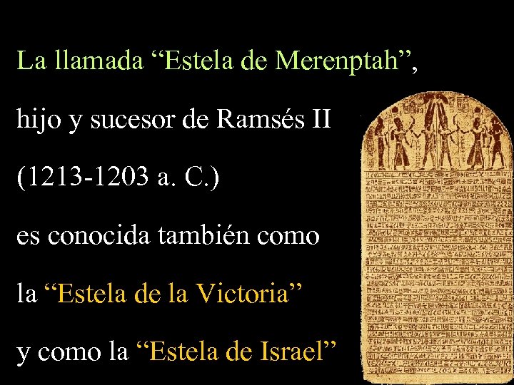 La llamada “Estela de Merenptah”, hijo y sucesor de Ramsés II (1213 -1203 a.