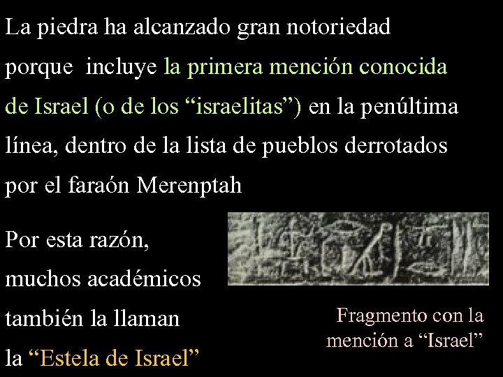 La piedra ha alcanzado gran notoriedad porque incluye la primera mención conocida de Israel