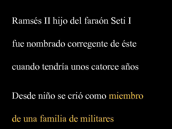 Ramsés II hijo del faraón Seti I fue nombrado corregente de éste cuando tendría