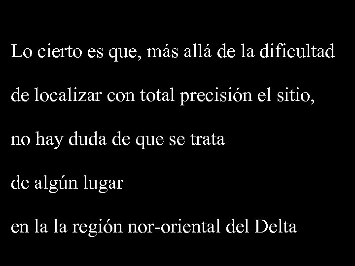 Lo cierto es que, más allá de la dificultad de localizar con total precisión