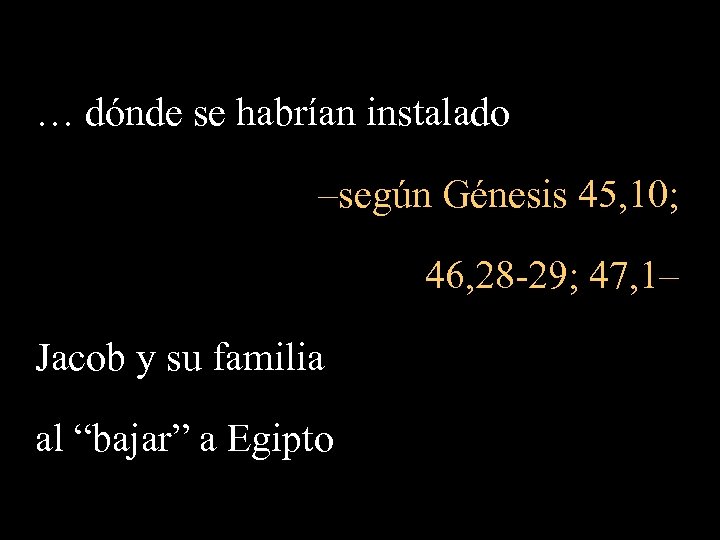 … dónde se habrían instalado –según Génesis 45, 10; 46, 28 -29; 47, 1–