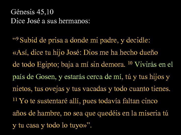 Génesis 45, 10 Dice José a sus hermanos: “ 9 Subid de prisa a